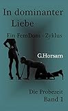 In dominanter Liebe - Band 1: Die Probezeit: Ein FemDom-Zyklus