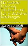 Die Cuckold-Erfahrung: Tabubruch und Lust in deutschen Beziehungen: Tabubruch und Lust in deutschen Beziehungen