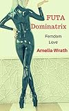 FUTA Dominatrix: Femdom Love (English Edition)