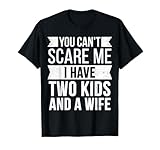Du kannst mich nicht erschrecken, ich habe zwei Kinder und eine Frau Funny Joke Dad T-Shirt