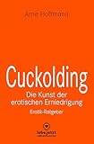 Cuckolding - Die Kunst der erotischen Erniedrigung | Erotischer Ratgeber: Wie kann dieses erotische Spiel mit der Eifersucht gelingen? (lebe.jetzt Ratgeber)