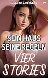 Sein Haus, seine Regeln - Vier Stories: Sie fordern heraus – und bekommen, was sie verdienen (Sein Haus, seine Regeln! 18-jährige Gören lernen Manieren)