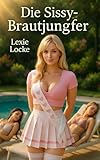 Die Sissy-Brautjungfer: A German Translation of: The Sissy Bridesmaid (Lexie Locke: German Translations) (English Edition)