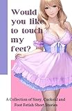 Would you like to touch my feet? (and 14 other short sissy stories!): A Collection of Sissy, Cuckold and Foot Fetish Short Stories (Sara's Forced Feminization Chronicles) (English Edition)