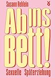 Ab ins Bett!: Sexuelle Späterziehung