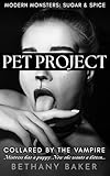 Pet Project: Collared by the Vampire (Modern Monsters: Sugar and Spice Book 3) (English Edition)