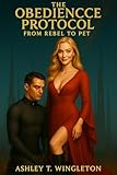 The Obedience Protocol: From Rebel to Pet (English Edition)