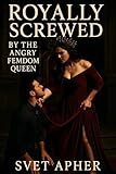 Royally Screwed By The Angry FemDom Queen: A Dark Fantasy Femdom Enemies to Lovers Romance (English Edition)