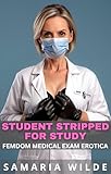 Student Stripped for Study: A CFNM, Age Gap, Medical Femdom Erotica (English Edition)