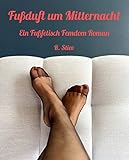 Fußduft um Mitternacht: Ein Fußfetisch Femdom Roman