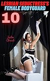 Lesbian Seductress's Female Bodyguard 10: Can Mistress Dorothe Seduce the Bulgarian Maid into Extreme Sexual Ownership and Dominate her Boss Again Also? (English Edition)