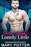 Doctor Daddy's Lonely Little: An Age Play, DDlg, Instalove, Standalone, Romance (Doctor Daddies Little Series Book 1) (English Edition)