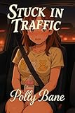 Stuck in Traffic: An ABDL DDLG Erotic Obedience Romance with Diaper Play, Daddy Dom BDSM, and Full Regression (BDSM Confessions series) (English Edition)