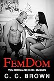 Femdom - Von dominanter Herrin erzogen: Heiße Erotik mit herrischer Frau (BDSM und Femdom) (Deine Femdom-Fantasie)