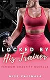 Locked by His Trainer: Femdom Chastity Novella (Femdom Fiction: Chastity, Edging, CFNM, Tease and Denial and Beyond) (English Edition)