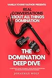Vanilla to Kinky - The Domination Deep Dive: Real Conversations About All Things Domination (BDSM Basics for beginners, Band 2)