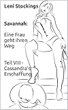 Savannah: Eine Frau geht ihren Weg: Teil VIII - Cassandra‘s Erschaffung