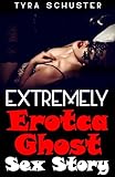 Extremely Erotca Ghost Sex Story: Tales of Exotic Horror for Women with Explicit Sex: Rough, Dark Daddy Dom, DDlg, Submissive Sub, Domination & Submission and More (English Edition)