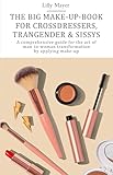 The big make-up book for crossdressers, transgender & Sissies: A comprehensive guide for the art of man-to-woman transformation by applying make-up (English Edition)