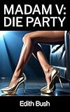 Madam V: Die Party : F/F Lesbische Erotik Deutsch Erotische Novelle (Madam V (Deutsch) 3)