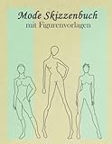 Mode Skizzenbuch mit Figurenvorlagen: Modelle Modedesign Skizzenbuch für Mädchen und Jungen, Entwerfen von Kleidung für Männer und Frauen, Skizzieren ... Körper und bauen Sie Ihr Portfolio