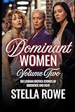 Dominant Women Volume Two: Six Lesbian Erotica Stories of Obedience and Heat (Collection of Desires & Urges)
