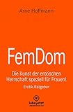 FemDom | Erotischer Ratgeber: Die Kunst der erotischen Herrschaft speziell für Frauen! (lebe.jetzt Ratgeber)
