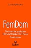 FemDom | Erotischer Ratgeber: Die Kunst der erotischen Herrschaft speziell für Frauen! (lebe.jetzt Ratgeber)