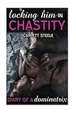 Locking Him In Chastity (Diary of a Dominatrix Book, Band 1)