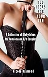 100 Ideas for your FLR: A Collection of Kinky Ideas for Femdom and D/s Couples (English Edition)