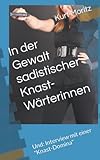 In der Gewalt sadistischer Knast-Wärterinnen: Und: Interview mit einer 'Knast-Domina'