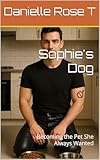 Sophie's Dog: Becoming the Pet She Always Wanted (Transformation and Acceptance) (English Edition)