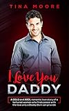 I Love You, Daddy: A DDLG and ABDL romantic love story of a tortured woman who finds peace with the love only a Daddy Dom can provide (English Edition)