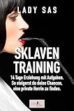 Sklaventraining: Domina Lady Sas erzieht dich intensiv.