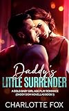 Daddy’s Little Surrender: A DDLG Baby Girl Age Play Romance (Daddy Dom Novellas Book 1) (English Edition)