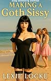 Making a Goth Sissy: From Frat Boy to Girlfriend (Sissy University Universe) (English Edition)