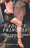 Daddy's Princess: DDLG Age Regression Instalove Romance (Little Rebel Academy Book 1) (English Edition)