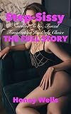 Step-Sissy, Nowhere To Go, Forced Feminization His Only Choice: THE FULL STORY, 3 Book Bundle (English Edition)