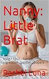 Nanny: Little Brat: Mdlg / ABDL , forced regression , pacifier , diapers (English Edition)