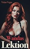 Wandas Lektion - Im Resort der Züchtigung: Eine dunkle Fantasie über erotische Hingabe und Kontrolle (Das Wanda-Prinzip)
