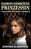 Daddys gemietete Prinzessin: Von Daddy zur Schau gestellt (Verbotene Daddy-Spiele 2)