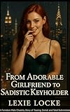 From Adorable Girlfriend to Sadistic Keyholder: A Femdom Male Chastity Story of Teasing, Denial, and Total Submission (My Submissive Girlfriend Is a Chastity Femdom now? Book 1) (English Edition)
