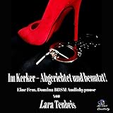 Im Kerker - Abgerichtet und benutzt! (Eine Fem. Domina BDSM Audiohypnose) [Explicit]