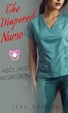 The Diapered Nurse: (ABDL/Age Regression) (Forever in Diapers) (English Edition)