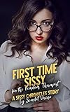 First Time Sissy for the Femdom Therapist: A Sissy Chronicles Story (English Edition)