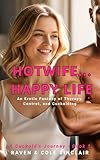 Hotwife...Happy Life: An Erotic Femdom Fantasy of Therapy, Control, and Cuckolding (A Cuckold's Journey Book 1) (English Edition)