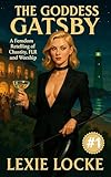 The Goddess Gatsby: A Great Gatsby Retelling with Femdom, Chastity, FLR, and Worship (The Goddess Gatsby: A Retelling through chastity, pegging, femdom ... exchange, and BDSM Book 1) (English Edition)