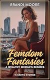 Femdom Fantasies: A Wealthy Woman's Desires: 15 Erotic Stories (English Edition)