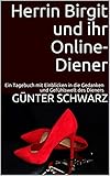 Herrin Birgit und ihr Online-Diener: Ein Tagebuch mit Einblicken in die Gedanken und Gefühlswelt des Dieners