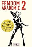 Femdom Akademie 2: SM Kurs Next Level für Herrinnen und Subs